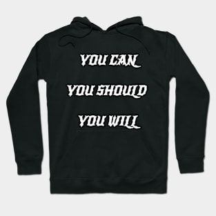 You Can You Should You Will Hoodie